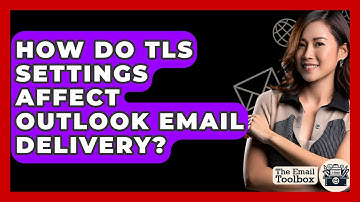 How Do TLS Settings Affect Outlook Email Delivery? - TheEmailToolbox.com