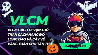 vlcm cách đi vạn thú trận cách nâng đồ long đao và cày vé vàng tuần cho tân thủ #vlcm