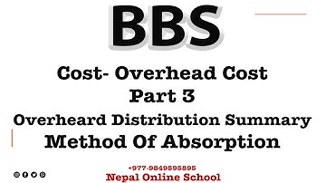 BBS 2nd Year- Cost- Overhead Cost- Part 3-Overheard Distribution Summary|Method Of Absorption