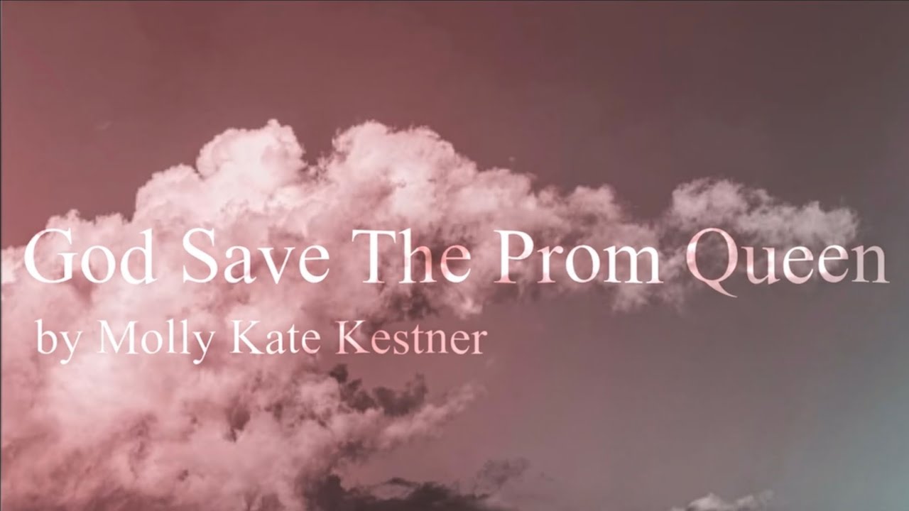 Molly Kate Kestner - God save the prom queen (lyrics) - YouTube