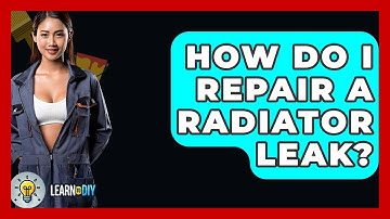 How Do I Repair A Radiator Leak? - LearnToDIY360.com
