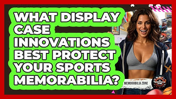 What Display Case Innovations Best Protect Your Sports Memorabilia? - The Memorabilia Zone