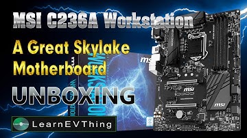 Unboxing MSI C236A Workstation - A Great Skylake Xeon Motherboard - 4K