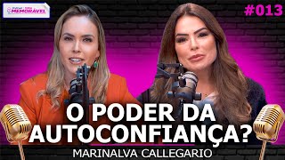 COMO TER AUTOCONFIANÇA  (Marinalva Callegario) | PODCAST VIDA MEMORÁVEL  #013