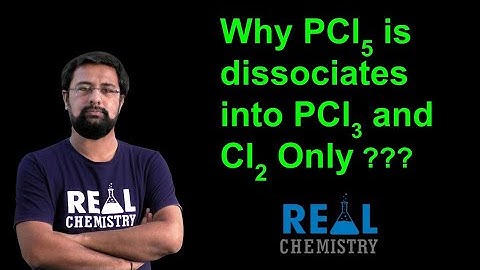 Why PCl5 is Dissociates into PCl3 and Cl2 ??