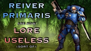 Reiver Primaris Are Now Lore Useless | Warhammer 40K Lore