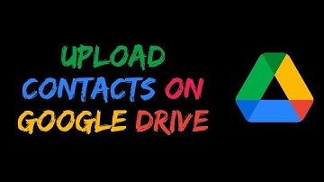 How to Save Contacts to Google Drive