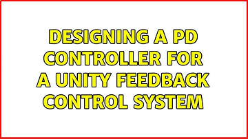 Designing a PD controller for a unity feedback control system