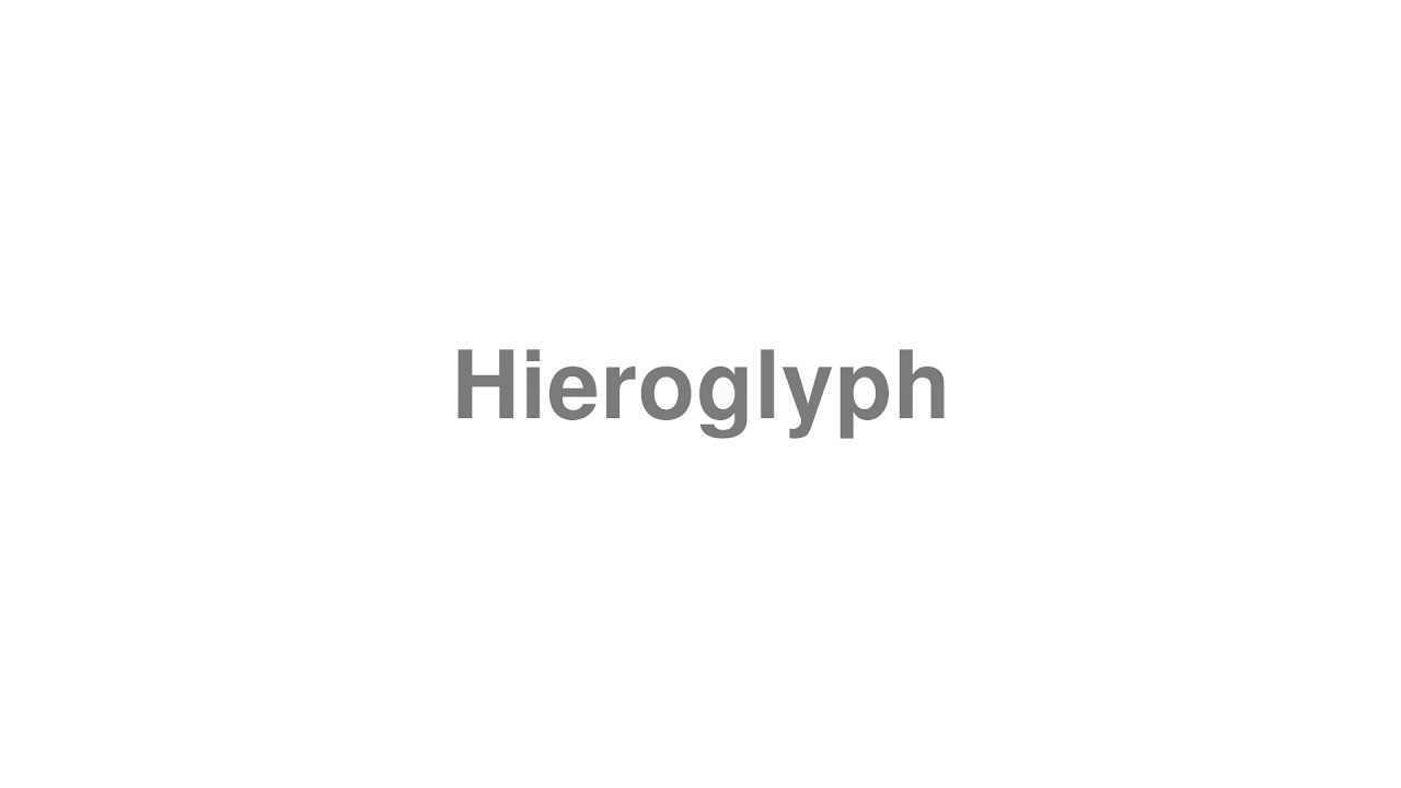How to Pronounce "Hieroglyph"