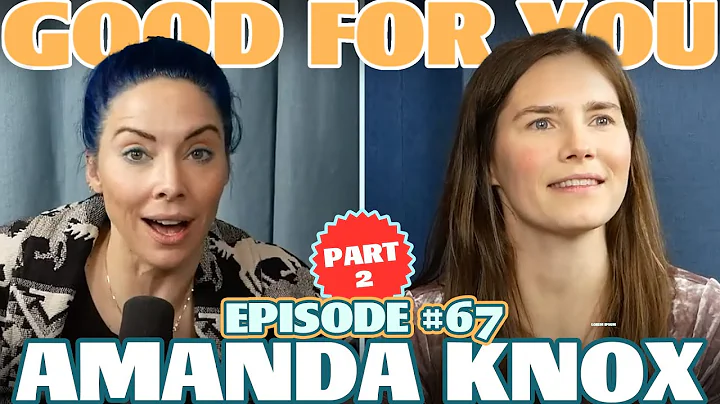 Ep 67: AMANDA KNOX (PART 2!) | Good For You Podcas...