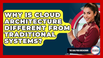Why Is Cloud Architecture Different From Traditional Systems? - The SaaS Pros Breakdown