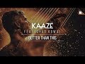 KAAZE feat. Chad Kowal - Better Than This