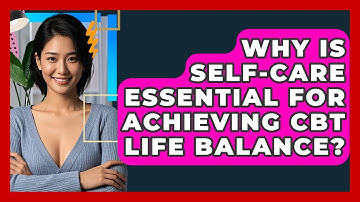 Why Is Self-care Essential For Achieving CBT Life Balance? - CBT Toolkit