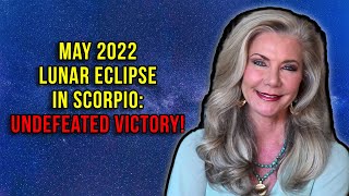 May 2022 Lunar Eclipse in Scorpio: Undefeated Victory!