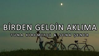 Tuna Kiremitçi & Sena Şener - Birden Geldin Aklıma [lyrics/sözleri] Resimi