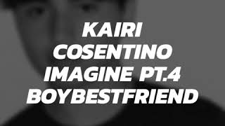 Kairi Cosentino imagine pt.4 ~Boy-bestfriend~