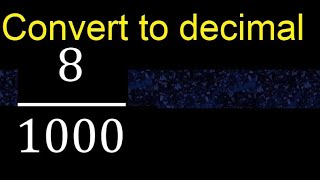 Convert 8/1000 to decimal . How To Convert Decimals to Fractions