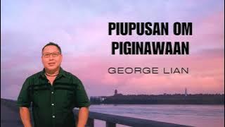PIUPUS﻿AN OM PIGINAWAAN - GEORGE LIAN 