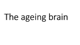 The ageing brain