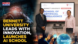 Bennett University Steps Into The Future With First-Of-Its-Kind AI School, Propels India's Mission