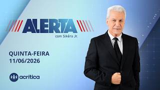 ALERTA COM SIKÊRA JR. | AO VIVO | 11/06/2026