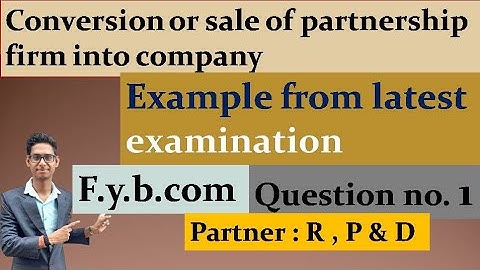 Conversion or sale of partnership firm into company| Question no. 1|R, Pand D|f.yb.com |sem-1|vnsgu