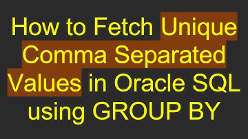 How to Fetch Unique Comma Separated Values in Oracle SQL using GROUP BY