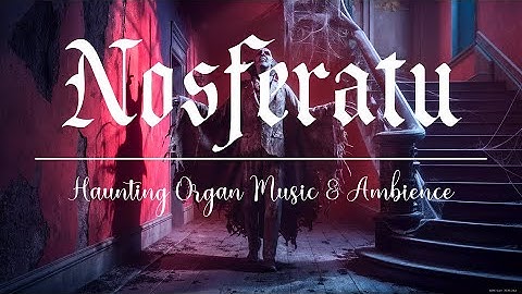 Nosferatu 🧛🏼‍♂️ Haunting Organ Music and Ambience