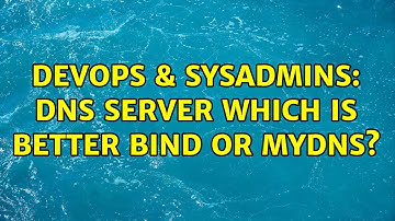 DevOps & SysAdmins: Dns server which is better bind or mydns? (2 Solutions!!)