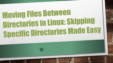 Moving Files Between Directories in Linux: Skipping Specific Directories Made Easy