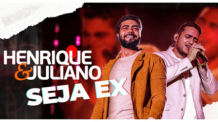 Seja ex - Henrique e Juliano (video)