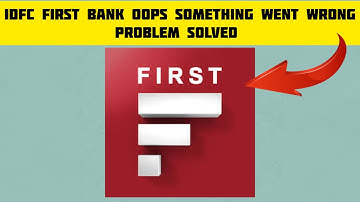 How To Solve IDFC First Bank App "Oops Something Went Wrong. Please Try Again Later" Problem