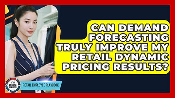 Can Demand Forecasting Truly Improve My Retail Dynamic Pricing Results? - Retail Employee Playbook