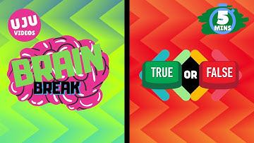 Brain Break - True or False