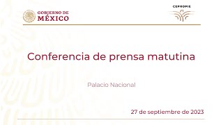 Conferencia de prensa matutina del miércoles 27 de septiembre 2023