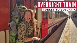 Istanbul to Sofia Overnight Train  | Bulgaria Series | Full Time Travel Vlog 21