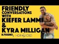 Friendly conversations with kiefer lammi  kyra milligan