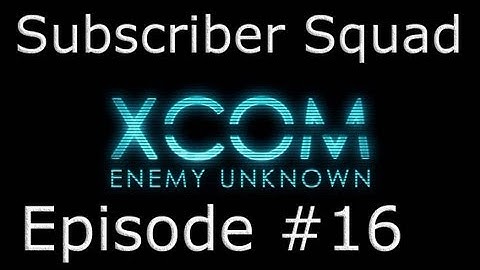 XCOM: Enemy Unknown Subscriber Squad Campaign-Part #16 (New recruits and a explosive start)