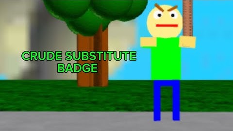 HOW TO GET CRUDE SUBSTITUTE BADGE IN 2025 | Play As Baldi
