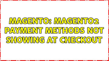 Magento: Magento2 Payment Methods Not Showing at Checkout