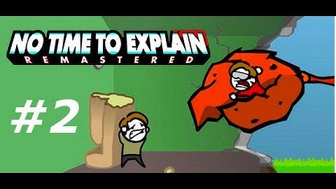 No Time To Explain Remastered Ep. 2