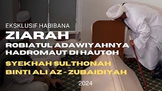 EKSKLUSIF HABIBANA ZIARAH ROBIATUL ADAWIYAHNYA HADROMAUT Di HAUTOH ( 2024 ) ‼️