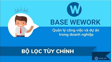 6. Cách sử dụng Bộ Lọc Tùy Chỉnh Trên Base Wework