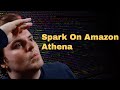 Run spark jobs on amazon athena full tutorial in 12mins