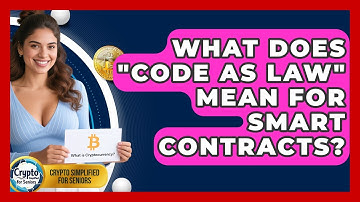 What Does "Code As Law" Mean For Smart Contracts? - Crypto Simplified for Seniors