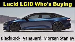Lucid LCID Stock Who’s Buying Large Amounts: Vanguard, BlackRock and Morgan Stanley 🔥🔥🔥