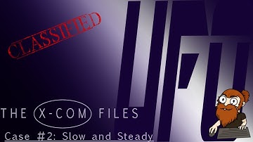 Xcom Files: Slow and Steady