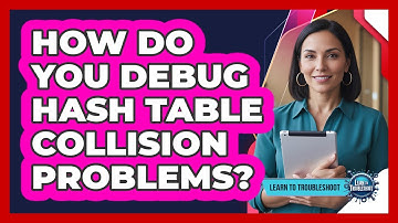 How Do You Debug Hash Table Collision Problems?