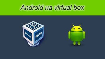 установка android в Virtual Box. Android virtual machine