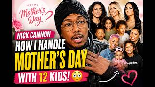 Nick Cannon Reveals How He Handles Mother’s Day With 12 Kids 😳